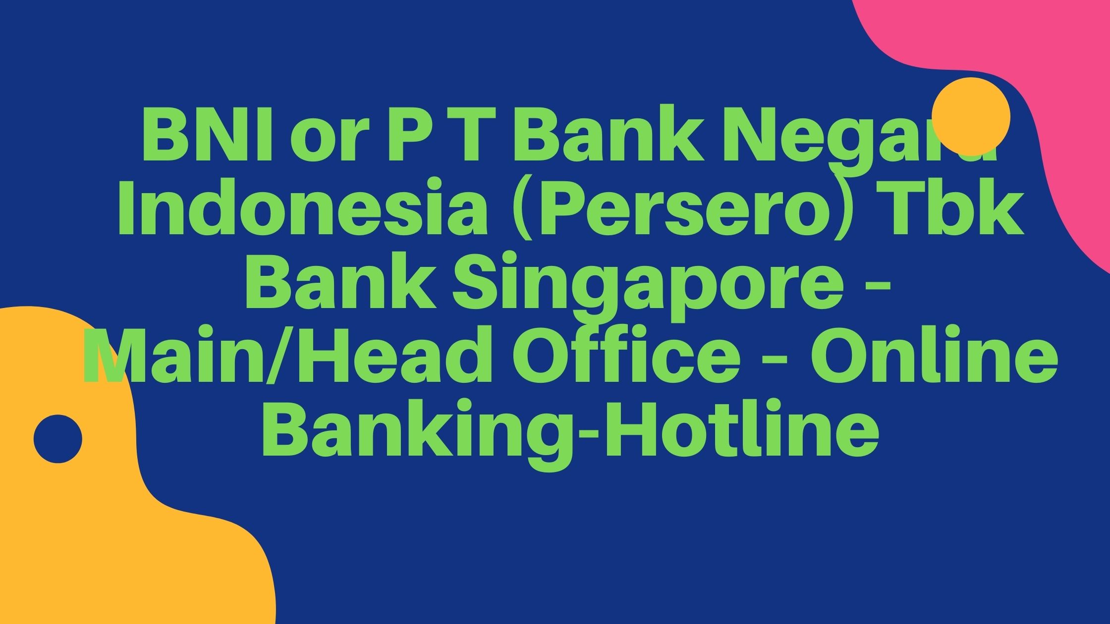BNI or P T Bank Negara Indonesia (Persero) Tbk Bank Singapore – MainHead Office – Online Banking-Hotline