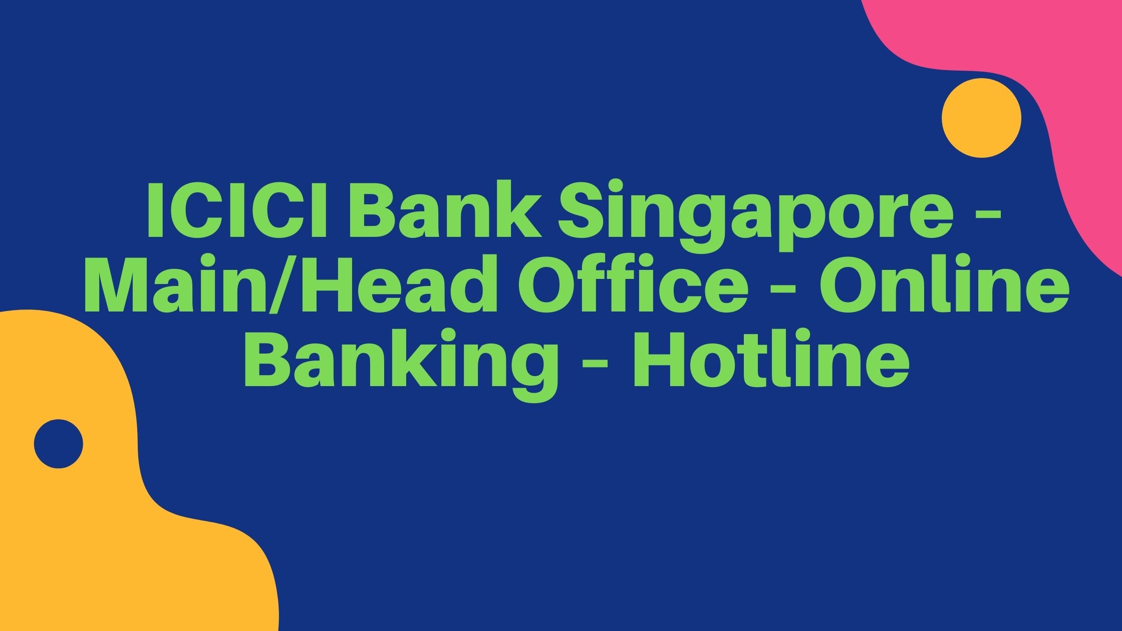 ICICI Bank Singapore – MainHead Office – Online Banking – Hotline