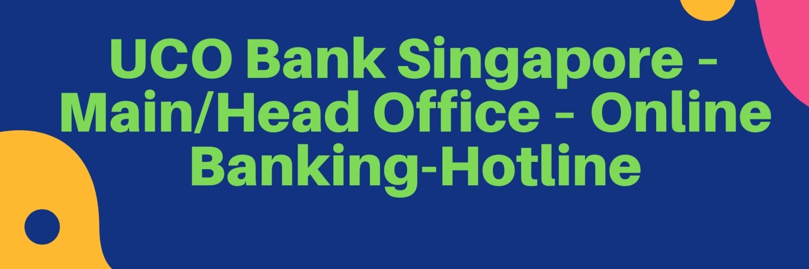 UCO Bank Singapore – MainHead Office – Online Banking-Hotline